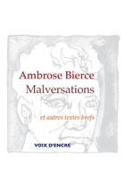 Couverture du livre « Malversations et autres textes » de Ambrose Bierce aux éditions Voix D'encre
