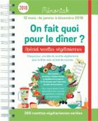 Couverture du livre « Mémoniak ; agenda ; on fait quoi pour le dîner ? spécial recettes végétariennes (édition 2018) » de Christine Baillet aux éditions Editions 365