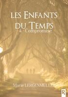 Couverture du livre « Les enfants du temps : 4 - Compromise » de Marie Lergenmuller aux éditions Rebelle