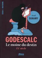 Couverture du livre « Godescalc, le moine du destin ; IXe siècle » de Ariel Suhamy aux éditions Alma Editeur