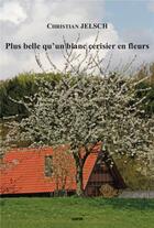 Couverture du livre « Plus belle qu'un blanc cerisier en fleurs » de Christian Jelsch aux éditions Gunten