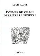 Couverture du livre « Poèmes du visage derrière la fenêtre » de Raoul Louis aux éditions De La Crypte