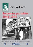 Couverture du livre « Souvenirs parisiens 1940-1944 : Le Paris des Lettres, des Beaux-Arts, des spectacles et du journalisme » de Louis Védrines aux éditions Aencre