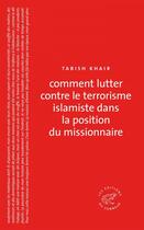 Couverture du livre « Comment lutter contre le terrorisme islamiste dans la position du missionnaire » de Tabish Khair aux éditions Les Editions Du Sonneur