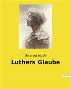 Couverture du livre « Luthers glaube » de Ricarda Huch aux éditions Culturea