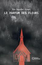 Couverture du livre « Le parfum des fleurs » de Eva Teyssier Clouet aux éditions Hello Editions