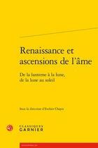 Couverture du livre « Renaissance et ascensions de l'âme ; de la lanterne à la lune, de la lune au soleil » de Evelien Chayes aux éditions Classiques Garnier