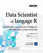 Couverture du livre « Data Scientist et langage R : autoformation aux bases de l'intelligence artificielle dans l'univers de la data (3e édition) » de Henri Laude et Eva Laude aux éditions Eni