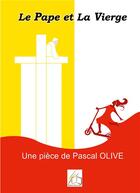 Couverture du livre « Le pape et la vierge » de Pascal Olive aux éditions Plume Libre