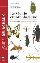 Couverture du livre « Le guide entomologique ; plus de 5000 espèces européennes » de Patrice Leraut et Philippe Blanchot aux éditions Delachaux & Niestle