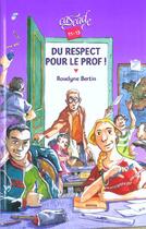 Couverture du livre « Du Respect Pour Le Prof » de Roselyne Bertin aux éditions Rageot