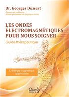 Couverture du livre « Les ondes électromagnétiques pour nous soigner ; guide thérapeutique » de Georges Dussert aux éditions Dangles