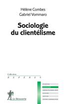 Couverture du livre « Sociologie du clientélisme » de Gabriel Vommaro et Helene Combes aux éditions La Decouverte