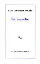 Couverture du livre « La marche » de Bernard-Marie Koltes aux éditions Minuit