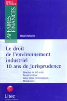 Couverture du livre « Le droit de l'environnement industriel ; 10 ans de jurisprudence » de David Deharbe aux éditions Lexisnexis
