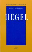 Couverture du livre « Hegel, une philosophie de la raison vivante » de Andre Stanguennec aux éditions Vrin