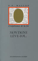 Couverture du livre « Montagne lève-toi ... l'expérience de la foi » de Philippe Wallon aux éditions Dauphin