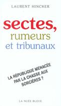 Couverture du livre « Sectes,rumeurs et tribunaux » de Laurent Hincker aux éditions La Nuee Bleue