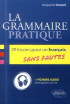 Couverture du livre « La grammaire pratique. 20 lecons pour un francais sans fautes » de Chotard Marguerite aux éditions Ellipses