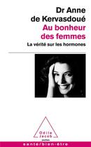 Couverture du livre « Au bonheur des femmes ; la vérité sur les hormones » de Anne De Kervasdoue aux éditions Odile Jacob