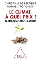 Couverture du livre « Le climat, à quel prix ? ; la négociation climatique » de Christian De Perthuis et Raphael Trotignon aux éditions Odile Jacob