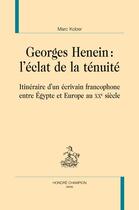 Couverture du livre « Georges Henein : l'éclat de la ténuité ; itinéraire d'un écrivain francophone entre Égypte et Europe au XXe siècle » de Marc Kober aux éditions Honore Champion