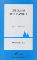 Couverture du livre « Ces crimes dits d'amour » de Maurice Korn aux éditions L'harmattan