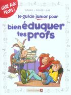 Couverture du livre « Les Guides Junior - Tome 10 : Pour bien éduquer tes profs » de Jacky Goupil et Fabio Lai et Sylvia Douye aux éditions Vents D'ouest