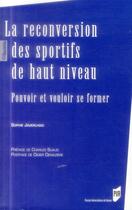 Couverture du livre « La reconversion des sportifs de haut niveau ; pouvoir et vouloir se former » de Sophie Javerlhiac aux éditions Pu De Rennes