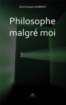Couverture du livre « Philosophe malgré moi » de Dominique Laurent aux éditions Paulo Ramand