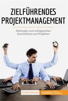 Couverture du livre « Zielfuhrendes projektmanagement - methoden zum erfolgreichen durchfuhren von projekten » de Zinque Nicolas aux éditions 50minuten.de