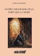 Couverture du livre « Notre amour sera plus fort que la mort » de Ghislaine Jerme aux éditions Le Livre En Papier