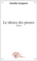 Couverture du livre « Le silence des pierres » de Daniele Guipponi aux éditions Edilivre