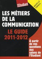 Couverture du livre « Les métiers de la communication ; le guide 2011-2012 » de Christine Aubree aux éditions L'etudiant
