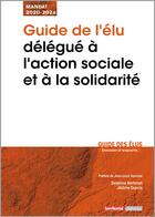 Couverture du livre « Guide de l'élu délégué à l'action sociale et à la solidarité » de Jerome Dupuis et Delphine Berteloot aux éditions Territorial