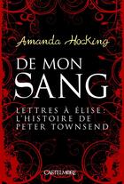 Couverture du livre « De mon sang ; lettres à Élise : l'histoire de Peter Townsend » de Amanda Hocking aux éditions Castelmore