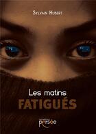 Couverture du livre « Les matins fatigués » de Sylvain Hubert aux éditions Persee