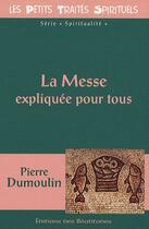 Couverture du livre « La messe expliquée pour tous » de Pierre Dumoulin aux éditions Des Beatitudes