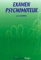 Couverture du livre « Examen psychomoteur » de J.-C. Carric aux éditions Vernazobres Grego