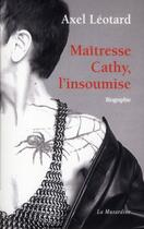 Couverture du livre « Maitresse Cathy, l'insoumise » de Axel Leotard aux éditions La Musardine