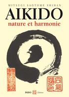 Couverture du livre « Aïkido, nature et harmonie (édition 2006) » de Mitsugi Saotome aux éditions Budo