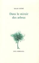 Couverture du livre « Dans le miroir des arbres » de Salah Stetie aux éditions Fata Morgana