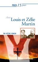 Couverture du livre « Prier 15 jours avec... Tome 143 : Louis et Zélie Martin » de Helene Mongin aux éditions Nouvelle Cite
