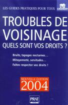 Couverture du livre « TROUBLES DE VOISINAGE, QUELS SONT VOS DROITS (édition 2004) » de Monique Ciprut aux éditions Prat