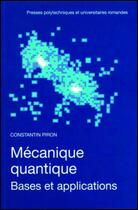 Couverture du livre « Mécanique quantique - Bases et applications » de Constantin Piron aux éditions Ppur