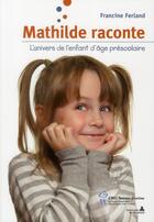Couverture du livre « Mathilde raconte ; l'univers de l'enfant d'âge préscolaire » de Francine Ferland aux éditions Sainte Justine
