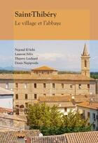 Couverture du livre « Saint-Thibéry ; le village et l'abbaye » de Nejoud El Nihi et Laurent Felix et Thierry Lochard et Denis Nepipvoda aux éditions Du Mont