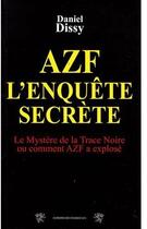 Couverture du livre « AZF ; l'enquête secrète ; la mystère de la trace noire ou comment AZF a explosé » de Daniel Dissy aux éditions Traboules