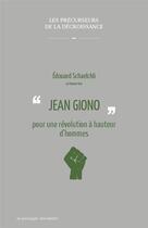 Couverture du livre « Jean Giono ; pour une révolution à hauteur d'hommes » de Edouard Schaelchli aux éditions Le Passager Clandestin
