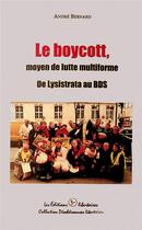 Couverture du livre « Le boycott, moyen de lutte multiforme ; de Lysistrata au BDS » de Bernard Andre aux éditions Editions Libertaires